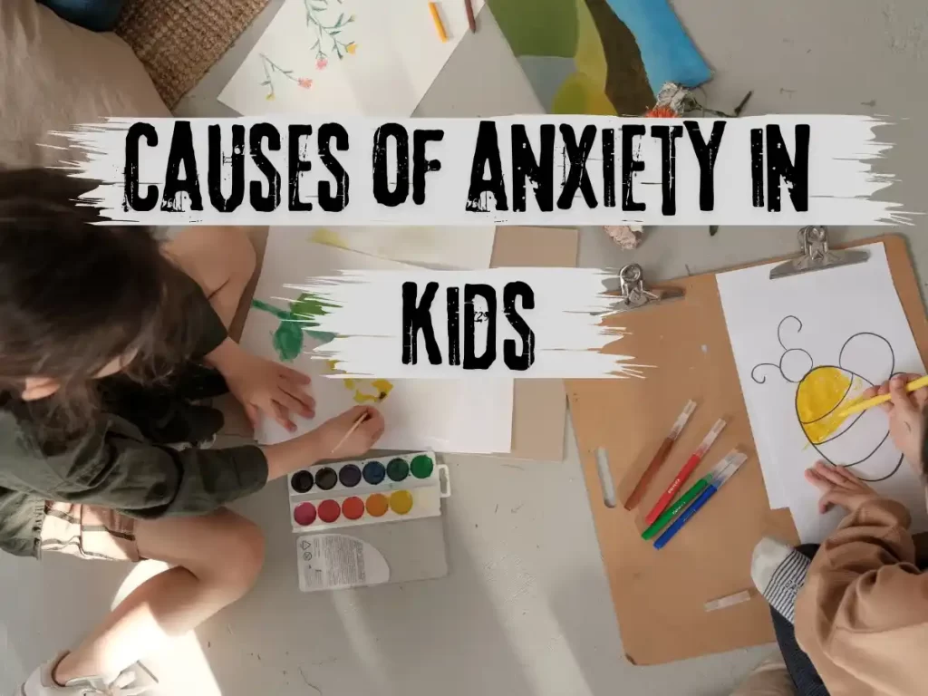 What are the Causes of anxiety in kids? 5 Causes of anxiety in kids