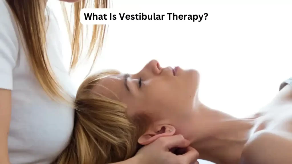 What Is Vestibular Therapy 4 Vestibular Therapy Treatment, Exercises, and Benefits