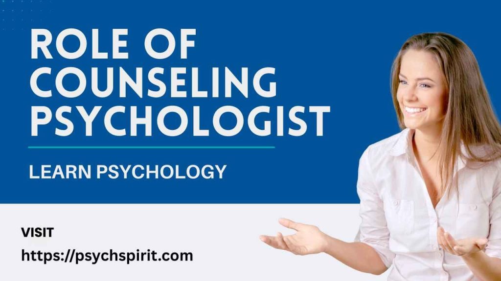 What is Role of a Counseling Psychologist? 4 Role of a Counseling Psychologist