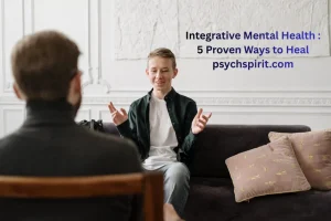 Integrative Mental Health : 5 Proven Ways to Heal 2 integrative mental health